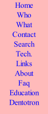 Home Who What Contact Search Tech. Links About Faq Education Dentotron